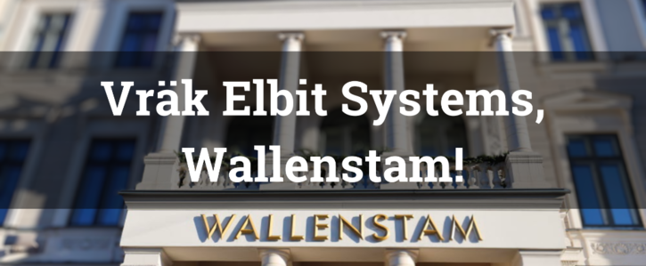 Namninsamling och mailkampanj: Vräk Elbit Systems, Wallenstam!